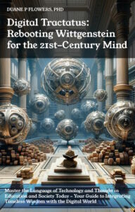 Digital Tractatus: Rebooting Wittgenstein for the 21st-Century Mind