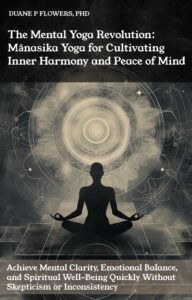The Mental Yoga Revolution: Mānasika Yoga for Cultivating Inner Harmony and Peace of Mind