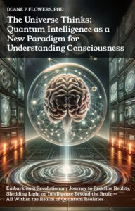 The Universe Thinks: Quantum Intelligence as a New Paradigm for Understanding Consciousness